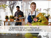 5 Ways to Get People Into Your Flower Shop 5 Ways to Get People Into Your Flower Shop