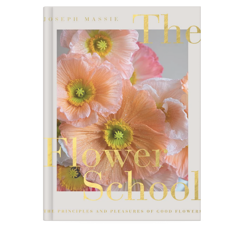 The Flower School - The Principles and Pleasures of Good Flowers
